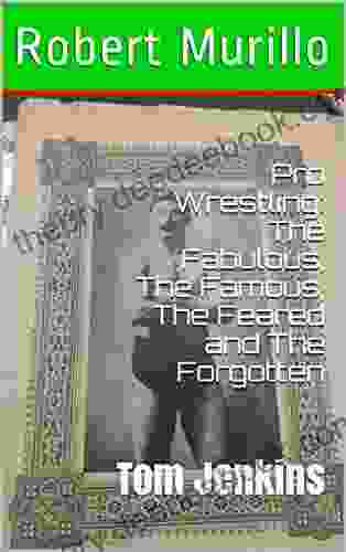 Pro Wrestling: The Fabulous The Famous The Feared And The Forgotten: Tom Jenkins