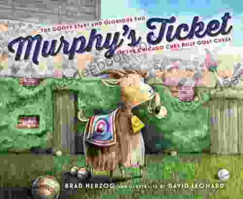 Murphy S Ticket: The Goofy Start And Glorious End Of The Chicago Cubs Billy Goat Curse