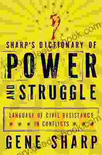 Sharp S Dictionary Of Power And Struggle: Language Of Civil Resistance In Conflicts