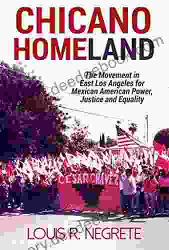 Chicano Homeland: The Movement In East Los Angeles For Mexican American Power Justice And Equality
