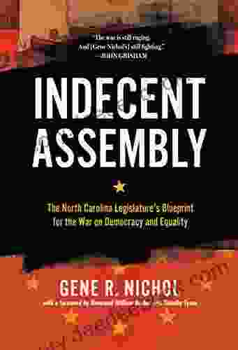 Indecent Assembly: The North Carolina Legislature S Blueprint For The War On Democracy And Equality