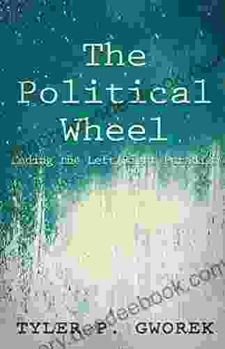 The Political Wheel: Ending The Left/Right Paradigm