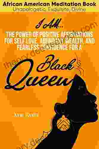 I Am The Power Of Positive Affirmations For Self Love Abundant Wealth And Fearless Confidence For A Black Queen (Black Excellence 1)