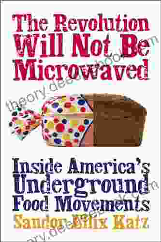 The Revolution Will Not Be Microwaved: Inside America S Underground Food Movements