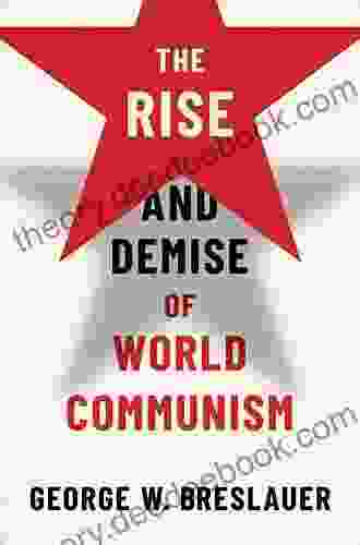 The Rise And Demise Of World Communism