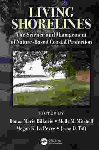 Living Shorelines: The Science And Management Of Nature Based Coastal Protection (CRC Marine Science)