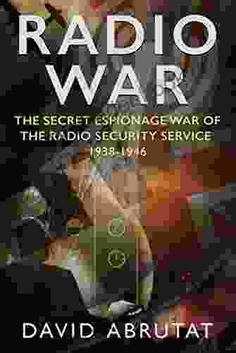 Radio War: The Secret Espionage War Of The Radio Security Service 1938 1946