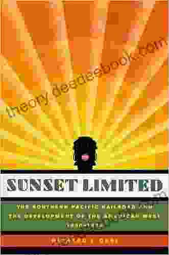 Sunset Limited: The Southern Pacific Railroad And The Development Of The American West 1850 1930