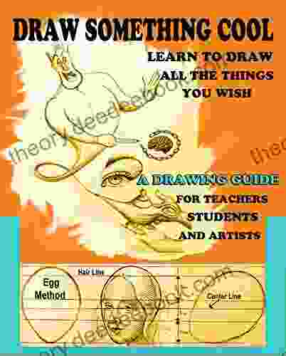 DRAW SOMETHING COOL: A DRAWING GUIDE FOR Children STUDENTS AND ARTIST