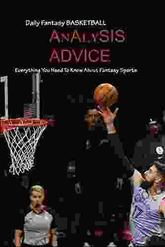 Daily Fantasy Basketball Analysis Advice: Everything You Need To Know About Fantasy Sports: Daily Fantasy Basketball