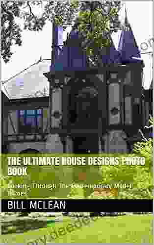 The Ultimate House Designs Photo Book: Looking Through The Contemporary Model Homes