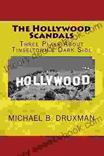 The Hollywood Scandals: Three Plays About Tinseltown S Dark Side (The Hollywood Legends 45)
