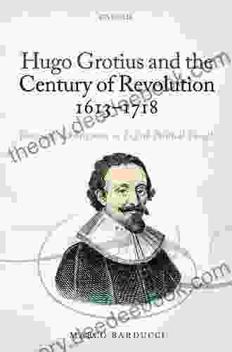 Hugo Grotius And The Century Of Revolution 1613 1718: Transnational Reception In English Political Thought