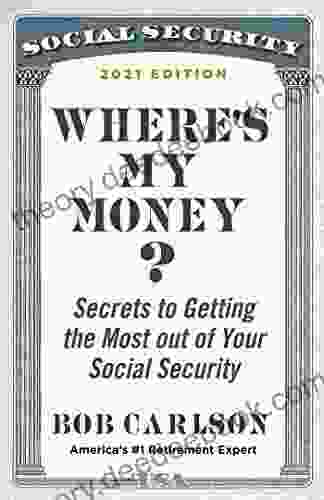Where S My Money?: Secrets To Getting The Most Out Of Your Social Security