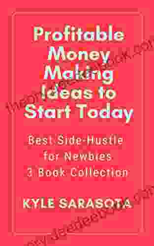 Profitable Money Making Ideas To Start Today: Best Side Hustle For Newbies 3 Collection