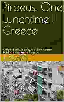 Piraeus One Lunchtime Greece: A Visit To A Little Cafe In A Dark Corner Behind A Market In Piraeus
