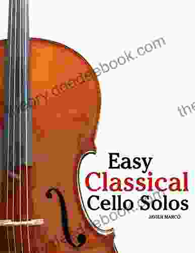 Easy Classical Cello Solos: Featuring Music Of Bach Mozart Beethoven Tchaikovsky And Others