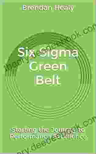 Six Sigma Green Belt: Starting The Journey To Performance Excellence